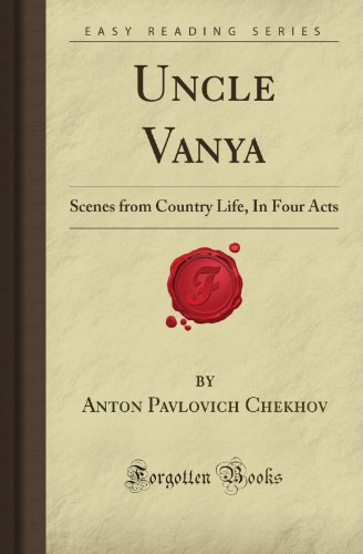 Uncle Vanya: Scenes from Country Life, In Four Acts (Forgotten Books) (9781606801994) by Chekhov, Anton Pavlovich