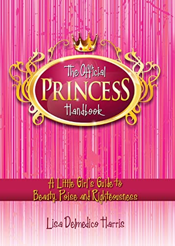 Beispielbild fr The Official Princess Handbook: A Little Girl's Guide to Beauty, Poise and Righteousness zum Verkauf von SecondSale