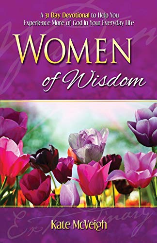 9781606833070: Women of Wisdom: A 31-Day Devotional to Help You Experience More of God in Your Everyday Life: Your 31-Day Devotional for Increase and Motivation