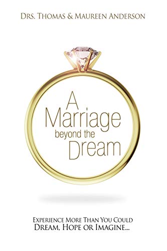 A Marriage Beyond the Dream: Experience More Than You Could Dream, Hope or Imagine (9781606833452) by Anderson, Dr. C. Thomas; Anderson, Dr. Maureen