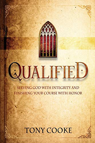 Stock image for Qualified: Serving God with Integrity and Finishing your Course with Honor for sale by AwesomeBooks
