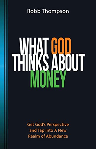 Stock image for What God Thinks About Money: Get God's Perspective and Tap Into A New Realm of Abundance for sale by Your Online Bookstore