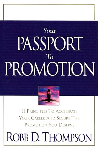 Imagen de archivo de Your Passport to Promotion: 11 Principles to Accelerate Your Career and Secure the Promotion You Deserve a la venta por ThriftBooks-Atlanta