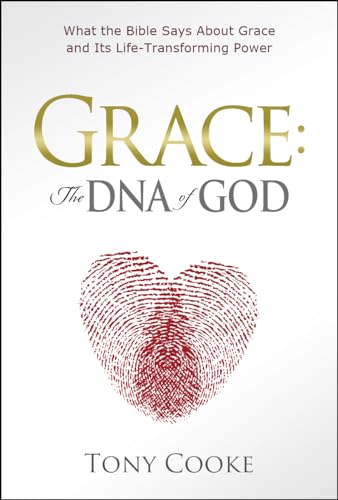 9781606835951: Grace: The DNA of God: What the Bible Says about Grace and Its Life-Transforming Power