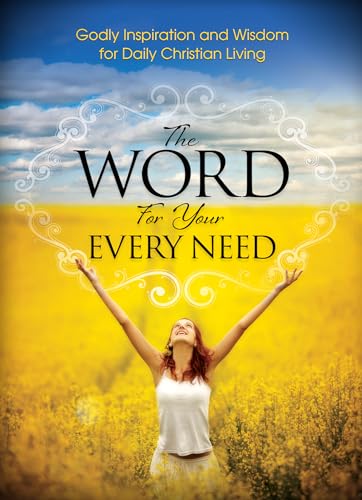 Imagen de archivo de The Word For Your Every Need: Godly Inspiration and Wisdom for Daily Christian Living a la venta por The Maryland Book Bank