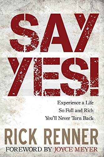 Imagen de archivo de Say Yes!: Experience a Life So Full and Rich You'll Never Turn Back a la venta por HPB-Ruby