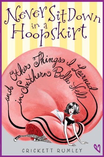 Beispielbild fr Never Sit Down in a Hoopskirt and Other Things I Learned in Southern Belle Hell zum Verkauf von Books of the Smoky Mountains