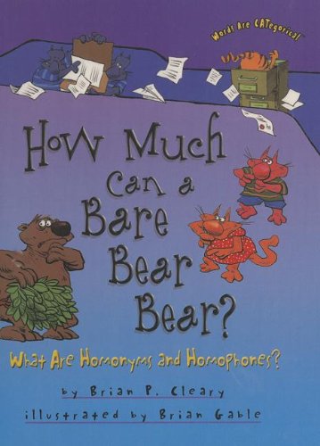 How Much Can a Bare Bear Bear?: What Arehomonyms and Homophones? (Words Are CATegorical) (9781606860816) by Brian P. Cleary