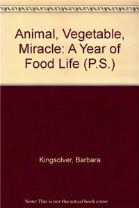 Animal, Vegetable, Miracle: A Year of Food Life (P.S.) (9781606861554) by Kingsolver, Barbara; Hopp, Steven L.