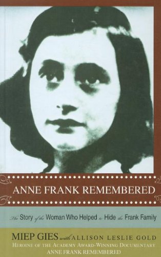 Anne Frank Remembered: The Story of the Woman Who Helped to Hide the Frank Family (9781606863886) by Gies, Miep; Gold, Alison Leslie