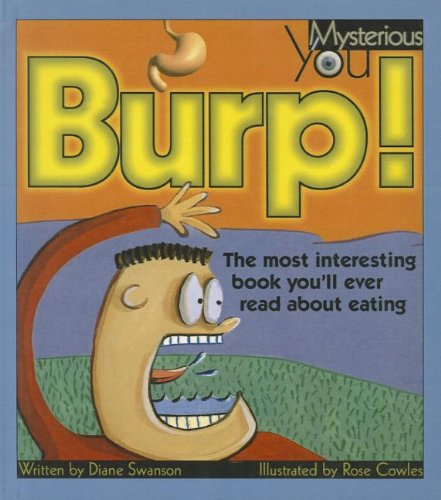 Burp!: The Most Interesting Book You'll Ever Read about Eating (Mysterious You (Pb)) (9781606864791) by Diane Swanson