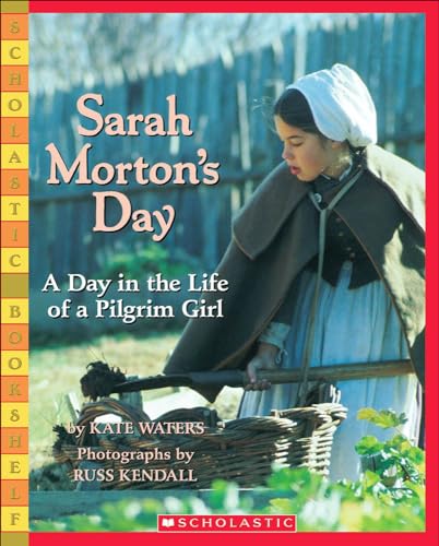 Sarah Morton's Day: A Day in the Life Ofa Pilgrim Girl (Scholastic Bookshelf) (9781606869413) by Waters, Kate Waters Kate
