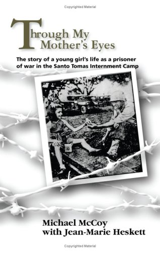 9781606930151: Through My Mother's Eyes: The Story of a Young Girl's Life As a Prisoner of War in the Santo Tomas Internment Camp