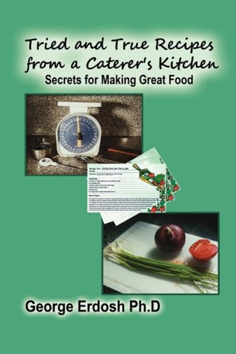 Stock image for Tried and True Recipes from a Caterer's Kitchen - The Secrets of Great Foods for sale by Ergodebooks