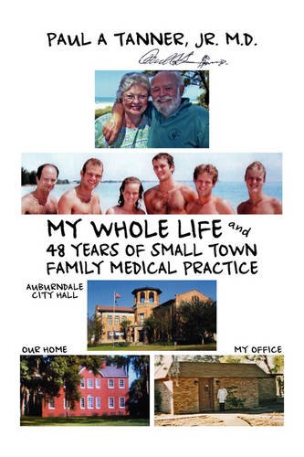 Stock image for My Whole Life and 48 Years of Small Town Family Medical Practice for sale by ThriftBooks-Atlanta