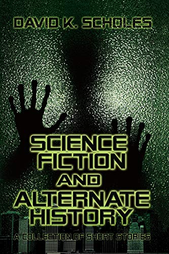 Stock image for Science Fiction and Alternate History: A Collection of Short Stories for sale by HPB-Ruby