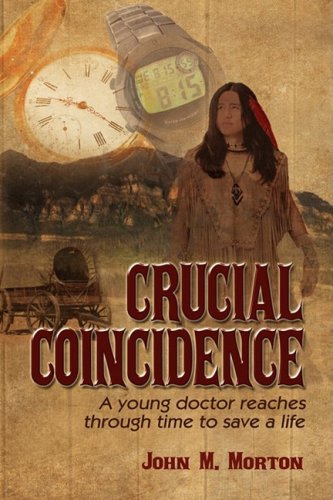Crucial Coincidence , a Young Doctor Reaches Through Time to Save a Life (9781606939086) by Morton, John
