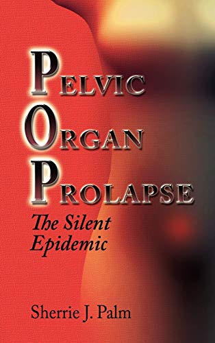 Imagen de archivo de Pelvic Organ Prolapse: The Silent Epidemic a la venta por ZBK Books