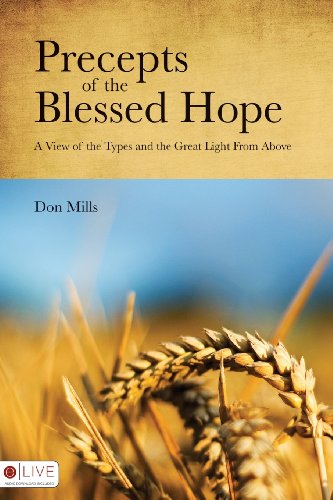 9781606964149: Precepts of the Blessed Hope: A View of the Types and the Great Light from Above