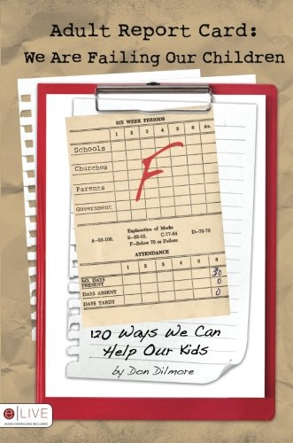 9781606964897: Adult Report Card: We Are Failing Our Children: 120 Ways We Can Help Our Kids