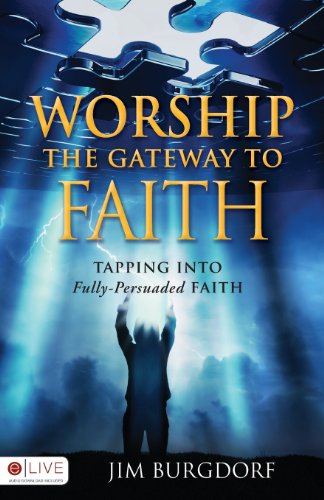 Beispielbild fr Worship: The Gateway to Faith: Tapping Into Fully-Persuaded Faith zum Verkauf von ThriftBooks-Dallas