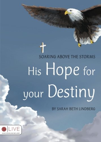 Stock image for His Hope for Your Destiny: Soaring Above the Storms for sale by James Lasseter, Jr