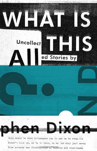 What Is All This?: Uncollected Stories (9781606993507) by Dixon, Stephen