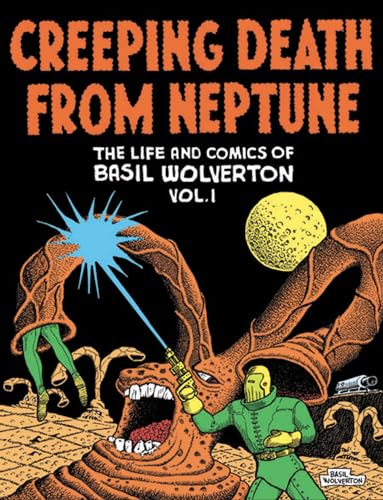 CREEPING DEATH FROM NEPTUNE: THE LIFE AND COMICS OF BASIL WOLVERTON VOL. 1