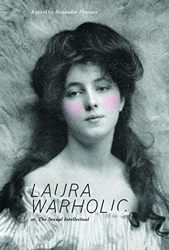 9781606995495: Laura Warholic: Or, the Sexual Intellectual