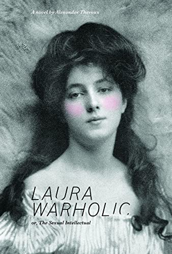 9781606995495: Laura Warholic: Or, The Sexual Intellectual