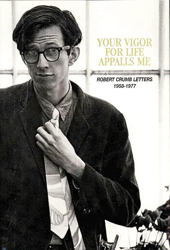 9781606995600: Your Vigor for Life Appalls Me: The R. Crumb Letters 1958-1977: Robert Crumb Letters 1958-1977