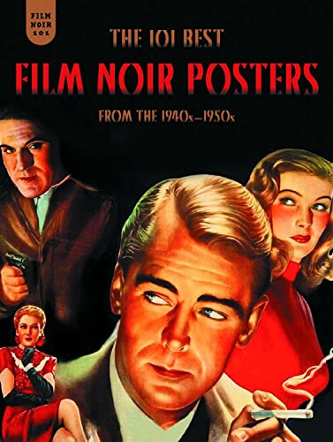 Imagen de archivo de Film Noir 101: The 101 Best Film Noir Posters From The 1940s-1950s a la venta por Goodwill Industries of VSB