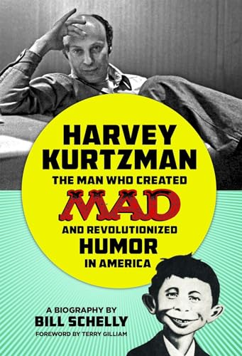 Beispielbild fr HARVEY KURTZMAN THE MAN WHO CREATED MAD AND REVOLUTIONIZED HUMOR IN AMERICA zum Verkauf von Jerry Prosser, Bookseller