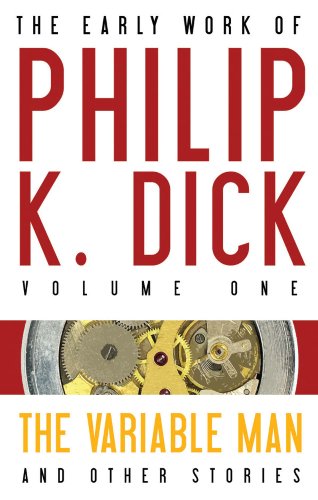 Imagen de archivo de The Early Work of Philip K. Dick Volume One: The Variable Man and Other Stories a la venta por Aladdin Books