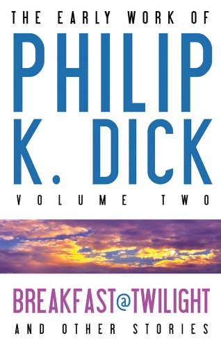 Stock image for The Early Work of Philip K. Dick, Volume Two: Breakfast at Twilight and Other Stories for sale by Aladdin Books