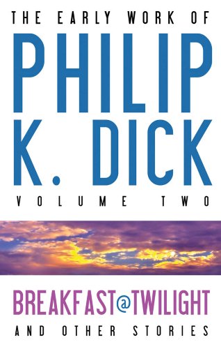 9781607012030: The Early Work of Philip K. Dick, Volume 2: Breakfast at Twilight and Other Stories