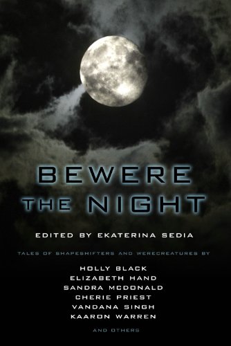 Bewere the Night (9781607012528) by Marie Brennan; Black, Holly; Hand, Elizabeth; McDonald, Sandra; Priest, Cherie; Singh, Vandana; Warren, Kaaron