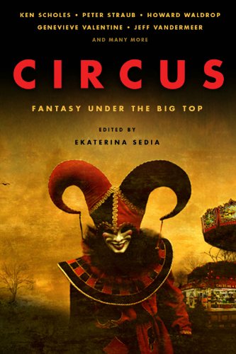 Circus: Fantasy Under the Big Top (9781607013556) by Ken Scholes; Peter Straub; Howard Waldrop; Genevieve Valentine; Jeff VanderMeer; Deborah Walker