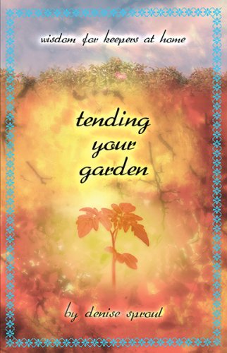 Beispielbild fr Tending Your Garden: Wisdom for Keepers at Home zum Verkauf von Better World Books