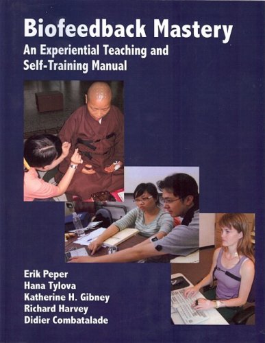 Biofeedback Mastery- An Experiential Teaching and Self-Training Manual (9781607024194) by Erik Peper; Hana Tylova; Katherine H. Gibney; Richard Harvey; Didier Combatalade