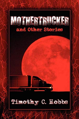 Mothertrucker and Other Stories - Timothy C. Hobbs