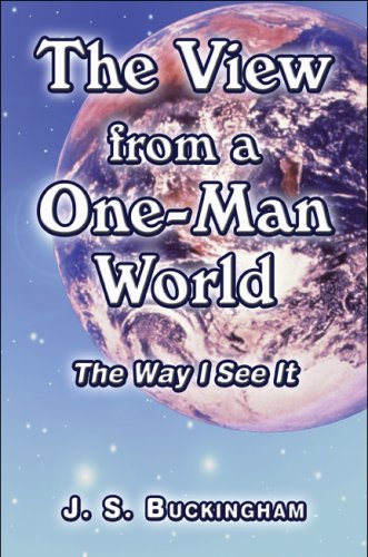 The View from a One-Man World: The Way I See It - J. S. Buckingham