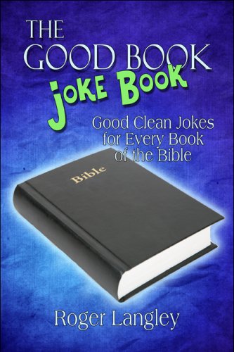 Stock image for The Good Book Joke Book: Good Clean Jokes for Every Book of the Bible for sale by Wonder Book