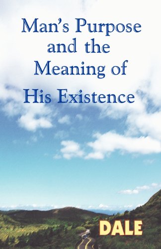 Man's Purpose and the Meaning of His Existence (9781607032816) by Dale