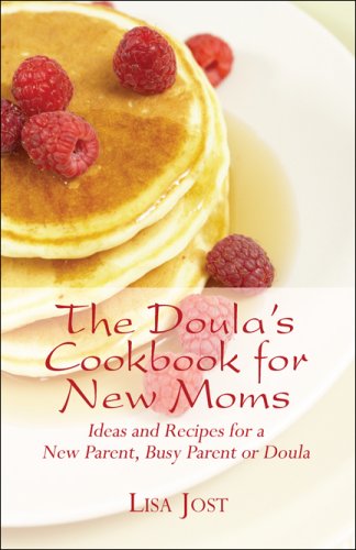 9781607034940: The Doula's Cookbook for New Moms: Ideas and Recipes for a New Parent, Busy Parent or Doula
