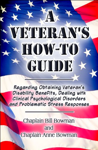 Imagen de archivo de A Veteran's How-to Guide: Regarding Obtaining Veteran's Disability Benefits, Dealing with Clinical Psychological Disorders and Problematic Stress Responses a la venta por elizabeth's books