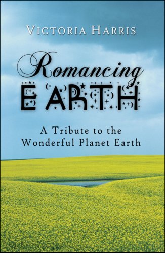 Romancing Earth: A Tribute to the Wonderful Planet Earth (9781607036753) by Harris, Victoria