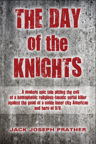 Stock image for The Day of the Knights: .A modern epic tale pitting the evil of a homophobic religious-fanatic serial killer against the good of a noble inner city American and hero of 9/ll. for sale by Fergies Books