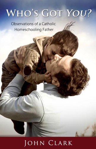 Stock image for Who's Got You? : Observations of a Catholic Homeschooling Father for sale by ThriftBooks-Dallas