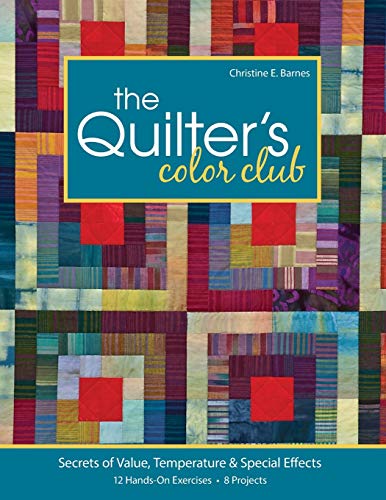 Imagen de archivo de The Quilter's Color Club: Secrets of Value, Temperature & Special Effects -- 12 Hands-On Exercises -- 8 Projects a la venta por HPB-Ruby